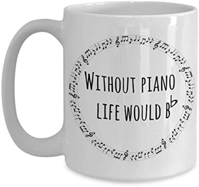 Чаша на пиано Без пиано, животът щеше да е Си бемол, подарък за учители по пиано, ученик на пиано, пианист